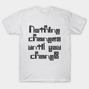 Nothing changes until you change | Choices in life T-Shirt